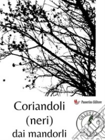 Coriandoli (neri) dei mandorli. E-book. Formato EPUB ebook di Cristiano Benci