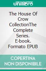 The House Of Crow CollectionThe Complete Series. E-book. Formato EPUB ebook