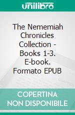 The Nememiah Chronicles Collection - Books 1-3. E-book. Formato EPUB ebook