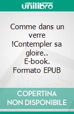 Comme dans un verre !Contempler sa gloire.. E-book. Formato EPUB ebook