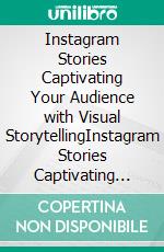 Instagram Stories Captivating Your Audience with Visual StorytellingInstagram Stories Captivating Your Audience with Visual Storytelling. E-book. Formato EPUB ebook