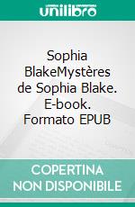 Sophia BlakeMystères de Sophia Blake. E-book. Formato EPUB ebook