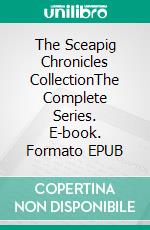 The Sceapig Chronicles CollectionThe Complete Series. E-book. Formato EPUB ebook