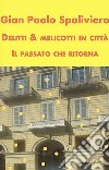 Delitti & Melicotti in città - il Passato che ritorna. E-book. Formato EPUB ebook di GIAN PAOLO SPALIVIERO