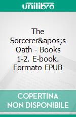 The Sorcerer&apos;s Oath - Books 1-2. E-book. Formato EPUB ebook