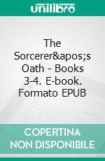 The Sorcerer&apos;s Oath - Books 3-4. E-book. Formato EPUB ebook