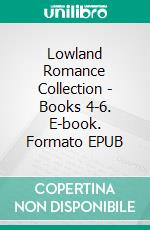 Lowland Romance Collection - Books 4-6. E-book. Formato EPUB ebook di Helen Susan Swift