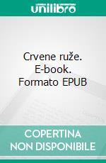 Crvene ruže. E-book. Formato EPUB ebook di Hedviga Kurc-Maler