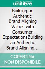 Building an Authentic Brand Aligning Values with Consumer ExpectationsBuilding an Authentic Brand Aligning Values with Consumer Expectations. E-book. Formato EPUB ebook di Mayfair Digital Agency