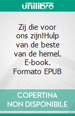 Zij die voor ons zijn!Hulp van de beste van de hemel. E-book. Formato EPUB ebook