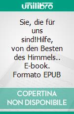 Sie, die für uns sind!Hilfe, von den Besten des Himmels.. E-book. Formato EPUB ebook