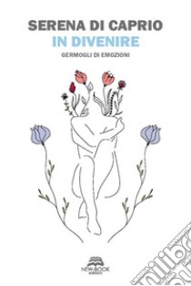 In divenireGermogli di emozioni. E-book. Formato EPUB ebook di Serena Di Caprio