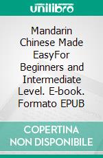 Mandarin Chinese Made EasyFor Beginners and Intermediate Level. E-book. Formato EPUB