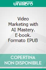 Video Marketing with AI Mastery. E-book. Formato EPUB ebook