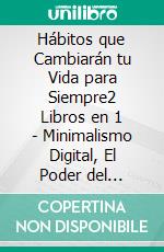 Hábitos que Cambiarán tu Vida para Siempre2 Libros en 1 - Minimalismo Digital, El Poder del Journaling y de Tener un Diario. E-book. Formato EPUB