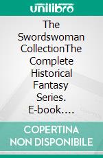 The Swordswoman CollectionThe Complete Historical Fantasy Series. E-book. Formato EPUB ebook di Malcolm Archibald