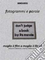 Fotogrammi e Parole. Meglio il film o meglio il libro?Relazioni libere tra cinema e letteratura. E-book. Formato EPUB ebook