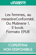 Les femmes, au ministèreConformité. Ou Mutinerie !. E-book. Formato EPUB ebook