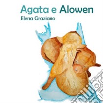 Agata e AlowenLe Favole di Hely Vol.1. E-book. Formato EPUB ebook di Elena Graziano