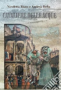 Il cavaliere delle acque. E-book. Formato EPUB ebook di Andrea Delia