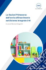 Le Sezioni Primavera: dall&apos;avvio all&apos;inserimento nel Sistema Integrato 0-6. E-book. Formato EPUB ebook