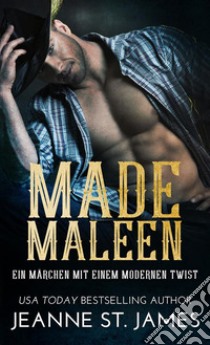 Made Maleen: Ein Märchen mit einem modernen TwistA Modern Twist on a Fairy Tale. E-book. Formato EPUB ebook di Jeanne St. James