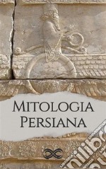 Mitologia Persiana. E-book. Formato EPUB ebook