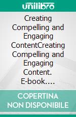 Creating Compelling and Engaging ContentCreating Compelling and Engaging Content. E-book. Formato EPUB ebook