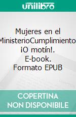 Mujeres en el MinisterioCumplimiento. ¡O motín!. E-book. Formato EPUB ebook