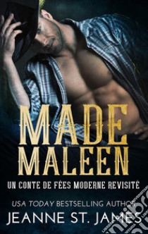 Made Maleen: Un conte de fées moderne revisitéA Modern Twist on a Fairy Tale. E-book. Formato EPUB ebook di Jeanne St. James