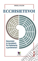 EcchisietevoiEscursioni (e incursioni) fra Parlamento e parlamentari. E-book. Formato EPUB ebook