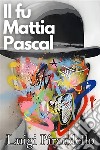 Il fu Mattia Pascal - Luigi Pirandello. E-book. Formato EPUB ebook di Pirandello Luigi
