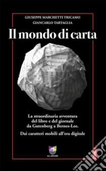 Il mondo di cartaDai caratteri mobili all'era digitale. E-book. Formato EPUB ebook di Tricamo Giuseppe Marchetti