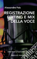 Registrazione Editing e Mix della VoceManuale per il Tecnico del Suono e il Producer. E-book. Formato EPUB ebook