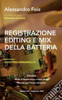 Registrazione, ?Editing e Mix? della BatteriaStudio di Registrazione - Manuali per il Tecnico del Suono. E-book. Formato EPUB ebook di Alessandro Fois