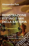 Registrazione, ?Editing e Mix? della BatteriaStudio di Registrazione - Manuali per il Tecnico del Suono. E-book. Formato EPUB ebook di Alessandro Fois