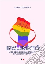 InclusivitàLuoghi e spazi dell&apos;amore LGBT+. Riflessioni itineranti. E-book. Formato EPUB ebook