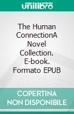 The Human ConnectionA Novel Collection. E-book. Formato EPUB ebook