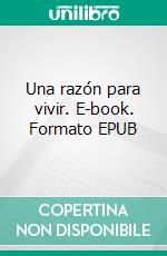 Una razón para vivir. E-book. Formato EPUB ebook