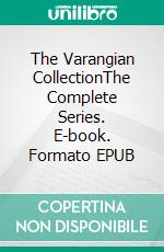 The Varangian CollectionThe Complete Series. E-book. Formato EPUB ebook