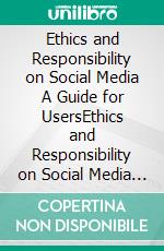 Ethics and Responsibility on Social Media A Guide for UsersEthics and Responsibility on Social Media A Guide for Users. E-book. Formato EPUB ebook