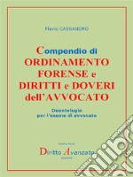 Compendio di  ORDINAMENTO  FORENSE e  DIRITTI e DOVERI dell’AVVOCATODeontologia per l’esame di avvocato. E-book. Formato PDF ebook