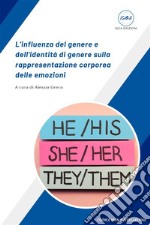 L&apos;influenza del genere e dell&apos;identità di genere sulla rappresentazione corporea delle emozioni. E-book. Formato EPUB ebook