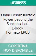 Omni-CosmicsMiracle Power beyond the Subconscious. E-book. Formato EPUB ebook di Ann Fisher