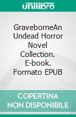 GraveborneAn Undead Horror Novel Collection. E-book. Formato EPUB ebook