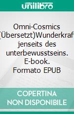 Omni-Cosmics (Übersetzt)Wunderkraft jenseits des unterbewusstseins. E-book. Formato EPUB ebook di Ann Fisher