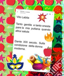 Tanto  gentile e tanto onesta pare la mia puttana quando altrui salutaDante XXI secolo.  Sulla condizione della donna moderna. E-book. Formato PDF ebook di Labita Vito