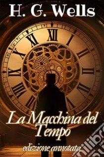 La Macchina del Tempo - Herbert George WellsEdizione annotata. E-book. Formato EPUB ebook di Wells Herbert George