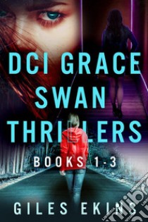 DCI Grace Swan Thrillers - Books 1-3DCI Grace Swan Thrillers. E-book. Formato EPUB ebook di Giles Ekins