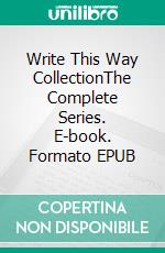 Write This Way CollectionThe Complete Series. E-book. Formato EPUB ebook